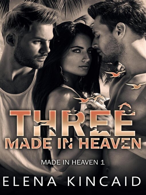 Title details for Three Made In Heaven by Elena Kincaid - Available